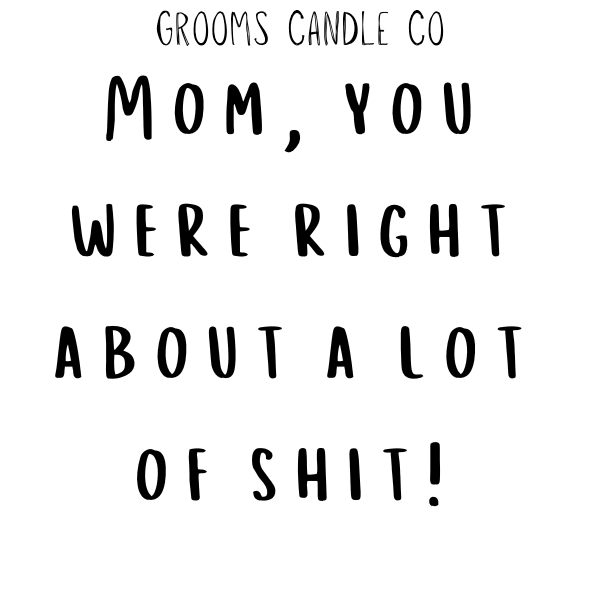 Mom, You were Right